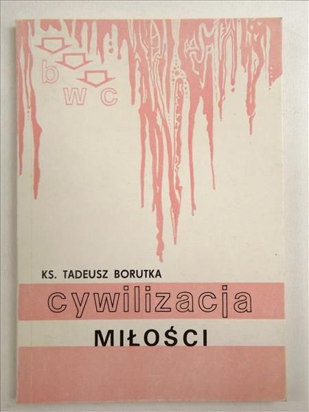 Borutka Tadeusz - Cywilizacja miłości
