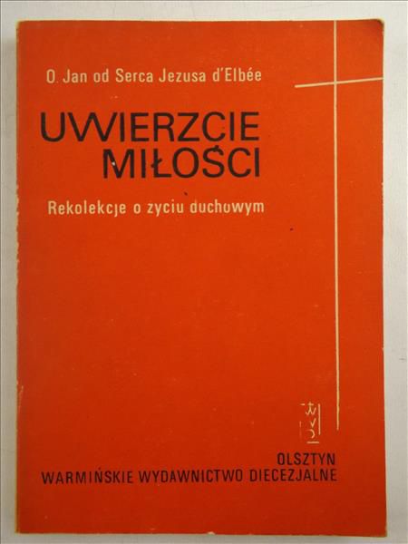 Uwierzcie miłości. Rekolekcje o życiu duchowym