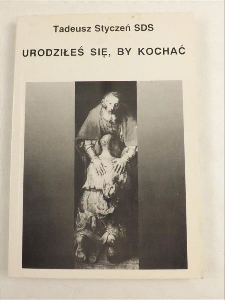 Styczeń Tadeusz - Urodziłeś się by kochać