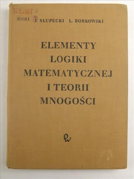 Słupecki J.,   - Elementy logiki matematycznej i teorii mnogości