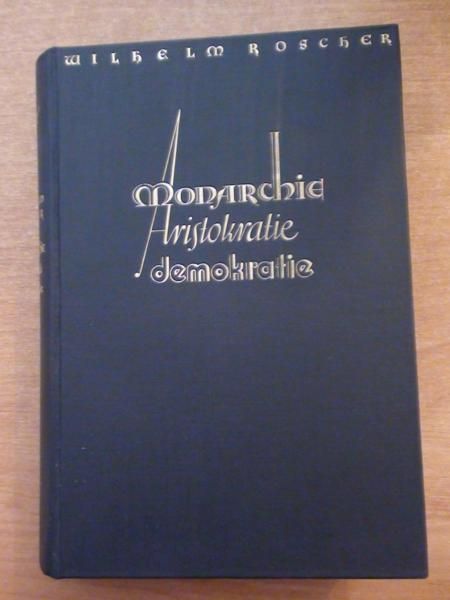 Roscher W. - Naturgeschichte der Monarchie, Aristokratie,Demokratie, 1933 r.