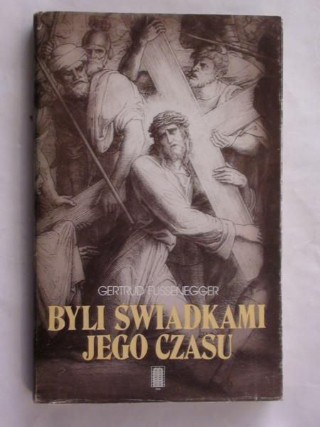 Fussenegger Gertrud - Byli świadkami jego czasu