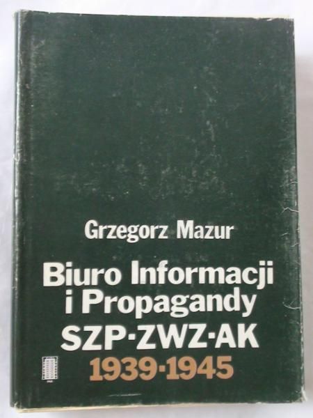Mazur Grzegorz - Biuro Informacji i Propagandy SZP-ZWZ-AK 1939-1945