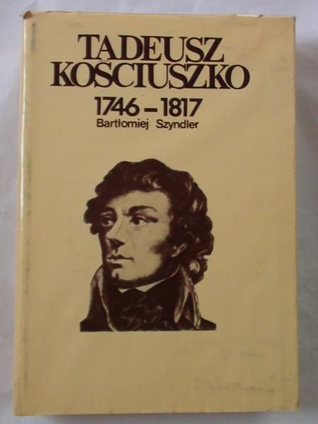 Szyndlar Bartłomiej - Tadeusz Kościuszko 1746-1817