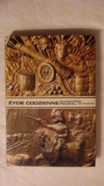 Czapliński Władysław,   - Życie codzienne magnaterii polskiej w XVII wieku