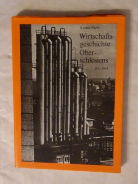 Fuchs Konrad - Wirtschaftsgeschichte Oberschlesiens 1871-1945