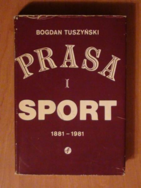 Tuszyński Bogdan - Prasa i sport 1881-1981