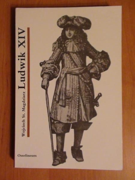 Magdziarz Wojciech S. - Ludwik XIV