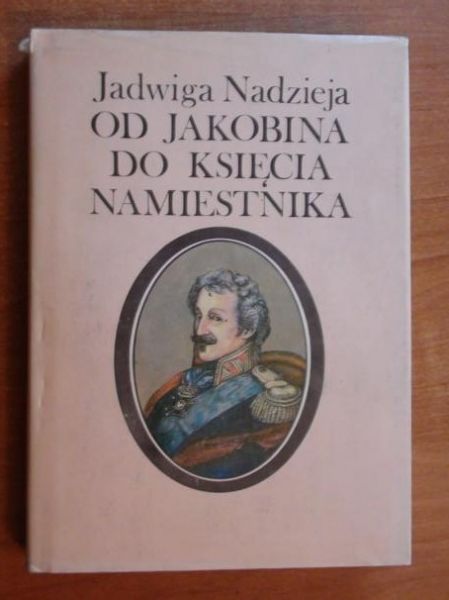 Nadzieja Jadwiga  -  Od jakobina do księcia namiestnika