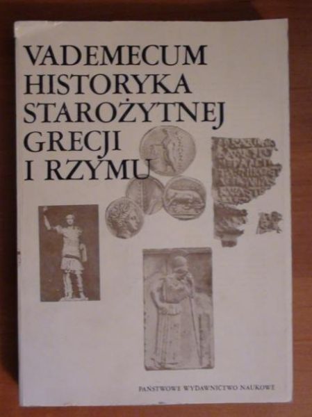 Vademecum historyka starożytnej Grecji i Rzymu, t.I