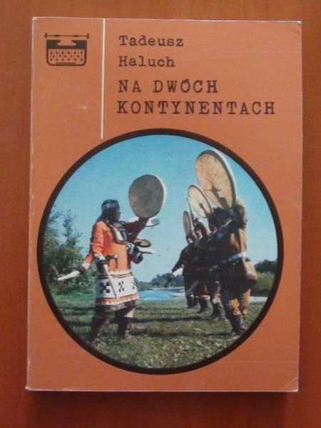 Haluch Tadeusz - Na dwóch kontynentach
