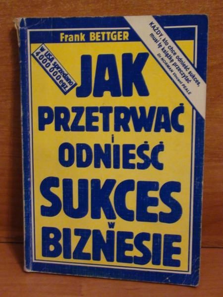 Bettiger  - Jak przetrwać i odnieść sukces w biznesie