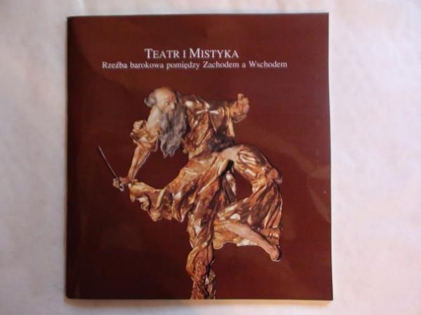 Teatr i mistyka. Rzeżba barokowa pomiędzy Zachodem a Wschodem