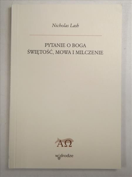 Lash Nicholas - Pytanie o Boga. Świętość, mowa i milczenie