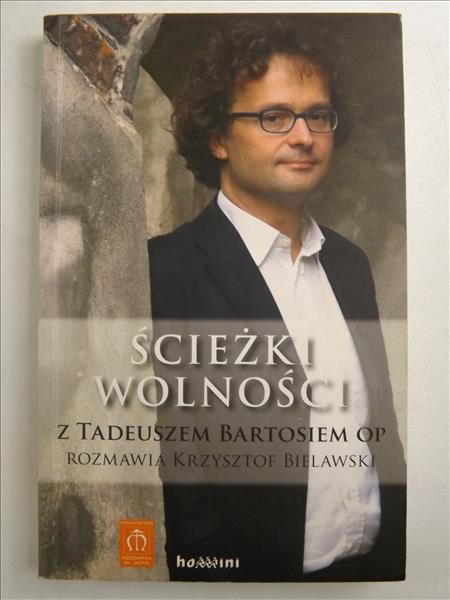 Ścieżki wolności: Z Tadeuszem Bartosiem OP rozmawia Krzysztof Bielawski