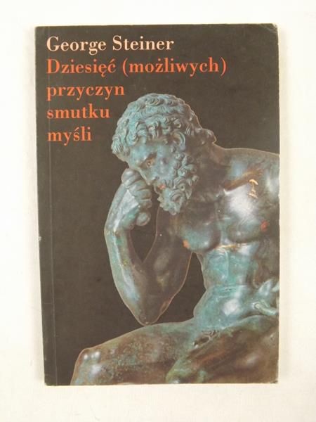 Steiner George - Dziesięć możliwych przyczyn smutku myśli