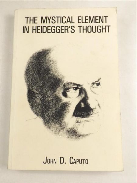 Caputo J. - The Mystical Element in Heidegger's Thought