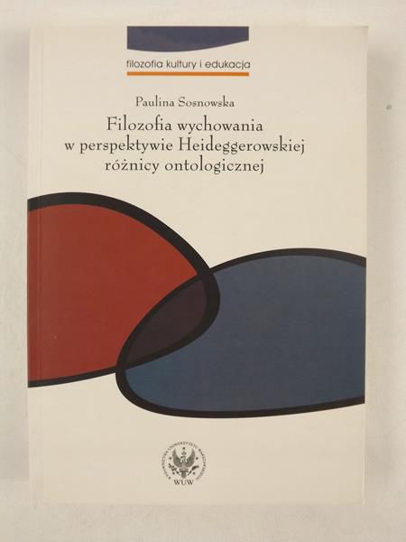 Filozofia wychowania w perspektywie Heideggerowskiej różnicy ontologicznej