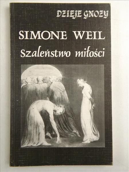 Weil Simone - Szaleństwo miłości. Dzieje Gnozy t.VI