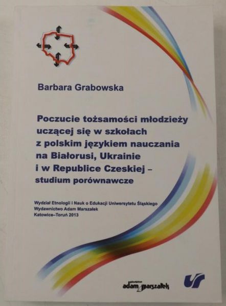 Poczucie tożsamości młodzieży uczącej się w szkołach z polskim językiem nauczania na Białorusi, Ukrainie i w Republice Czeskiej studium porównawcze