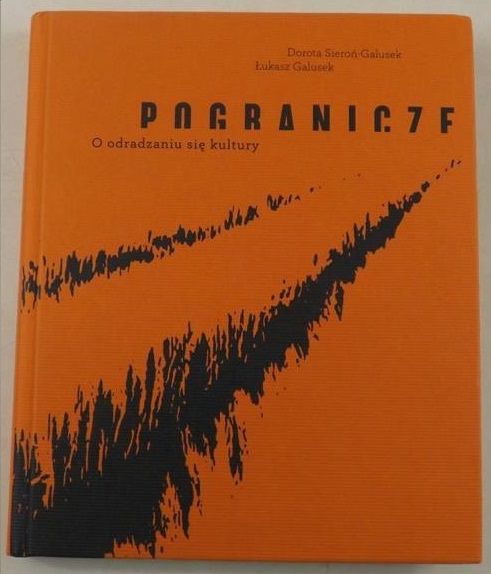 Dorota Sieroń - ,    -  Pogranicze. O odradzaniu się kultury