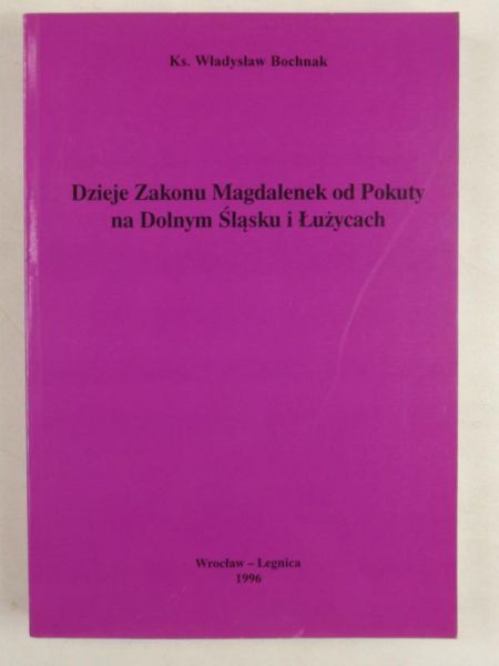 Dzieje Zakonu Magdalenek od Pokuty na Dolnym Śląsku i Łużycach