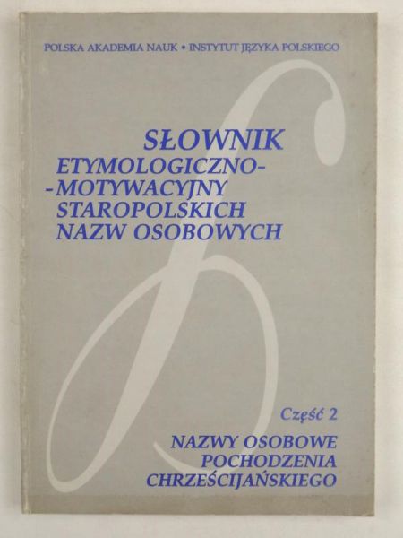 Słownik etymologiczno-motywacyjny staropolskich nazw osobowych, Część II