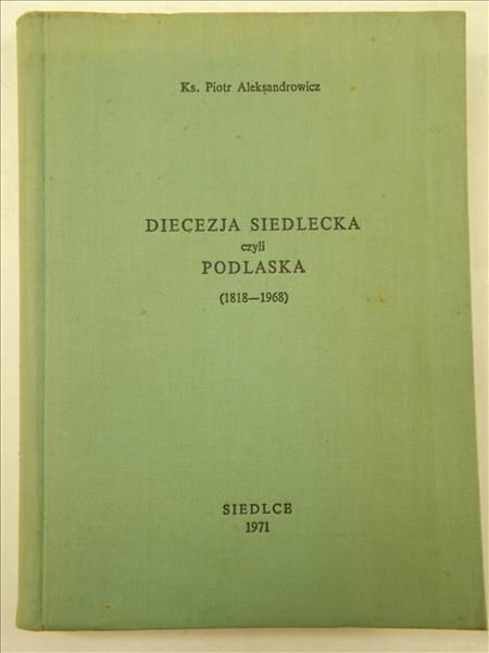 Aleksandrowicz Piotr - Diecezja Siedlecka czyli Podlaska