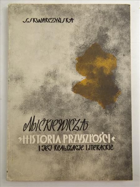Mickiewicza "Historia przyszłości" i jej realizacje literackie