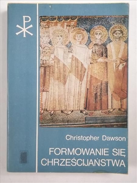 Dawson Christopher - Formowanie się Chrześcijaństwa