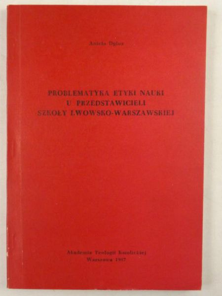 Dylus Aniel - Problem etyki nauki u przedstawicieli szkoły lwowsko-warszawskiej