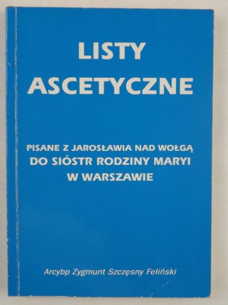 Listy ascetyczne. Pisane z Jarosławia nad Wołgą do Sióstr Rodziny Maryi w Warszawie