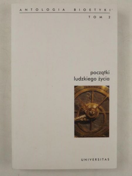 Początki ludzkiego życia Antologia bioetyki tom 2