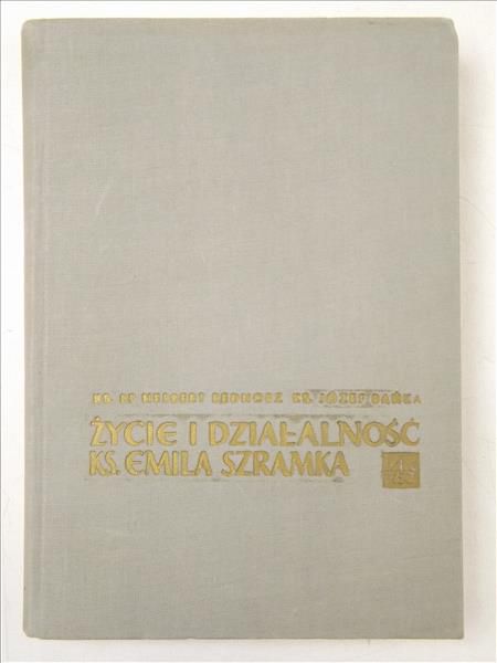 Bańka Józef,   - Życie i działalność Ks. Emila Szramka 1887-1942