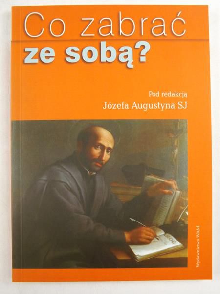 Augustyn Józef (red.) - Co ze sobą zabrać?