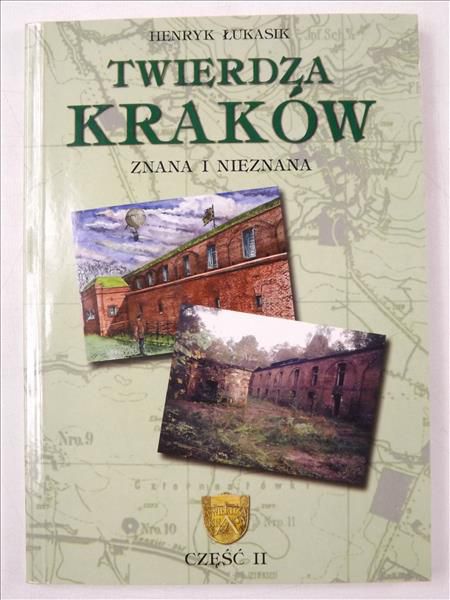 Twierdza Kraków. Znana i nieznana, Cz. II