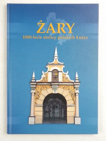 Żary. 1000lecie stolicy polskich Łużyc