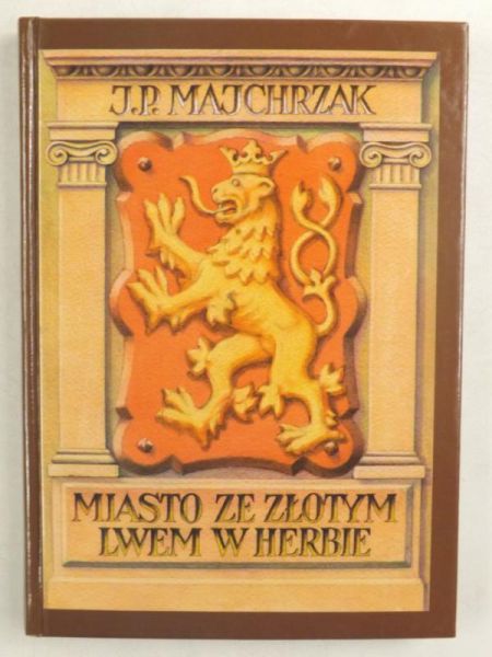 Majchrzak Jerzy Piotr - Miasto ze złotym lwem w herbie