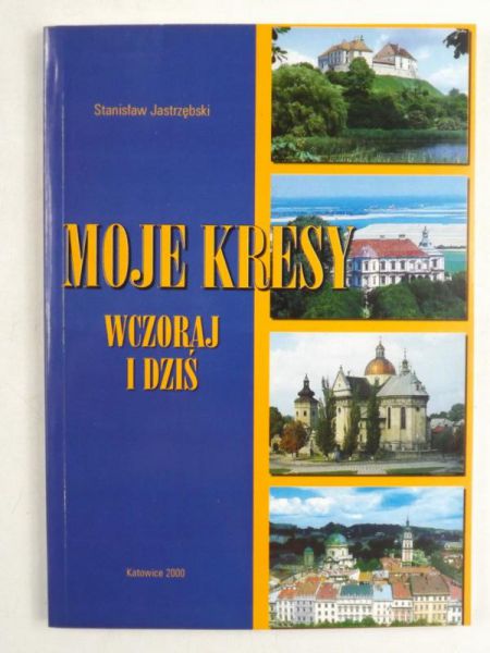 Moje kresy. Wczoraj i dzisiaj