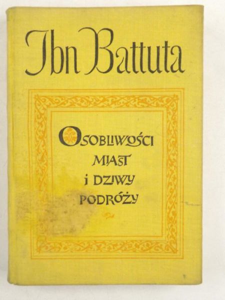 Battuta Ibn - Osobliwości miast i dziwy podróży 1325 - 1354