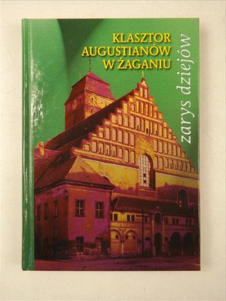 Kowlaski   - Klasztor Augustianów w Żaganiu. Zarys dziejów
