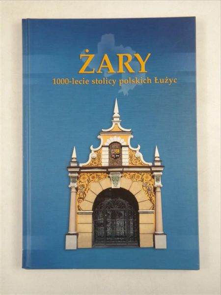 Żary. 1000-lecie stolicy polskich Łużyc