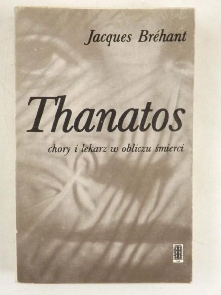Brehant Jacques - Thanatos. Chory i lekarz w obliczu śmierci