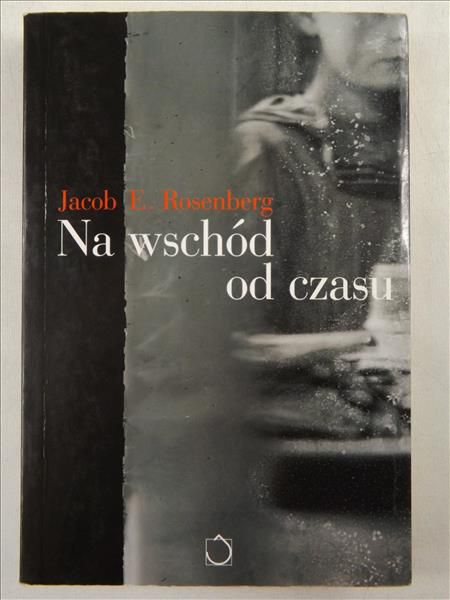 Rosenberg Jacob G. - Na wschód od czasu