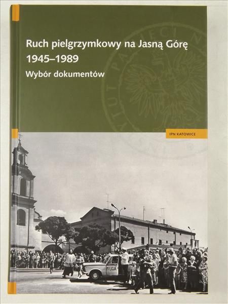 Ruch pielgrzymkowy na Jasną Górę 1945  1989. Wybór dokumentów + CD