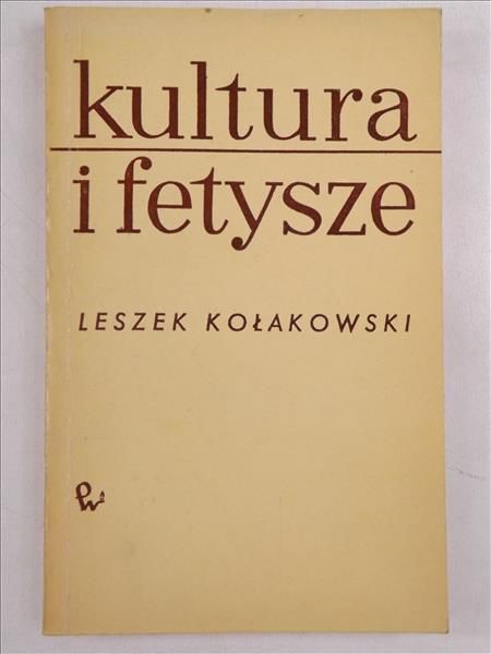 Kołakowski Leszek - Kultura i fetysze