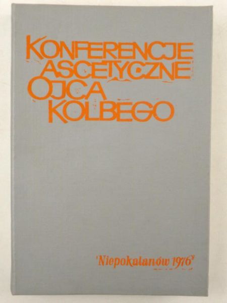 Konferencje ascetyczne. Notatki słuchaczy ojca Maksymaliana Kolbego