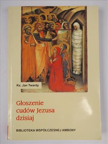 Głoszenie cudów Jezusa dzisiaj, t.2