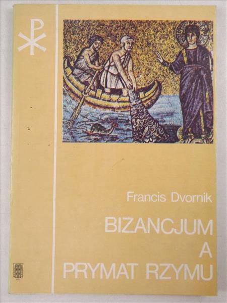 Dvornik Francis - Bizancjum a prymat Rzymu