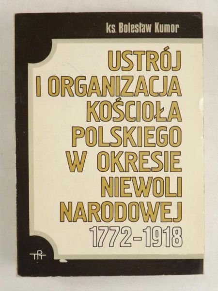 Ustrój i organizacja Kościoła polskiego w okresie niewoli narodowej 1772-1918